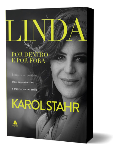 Linda por dentro e por fora: Encontre seu propósito, eleve: Encontre seu propósito, eleve sua autoestima e transforme seu estilo, de Karol Stahr. Editora Hagnos, capa mole em português, 2023