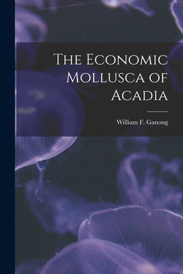 Libro The Economic Mollusca Of Acadia [microform] - Ganon...
