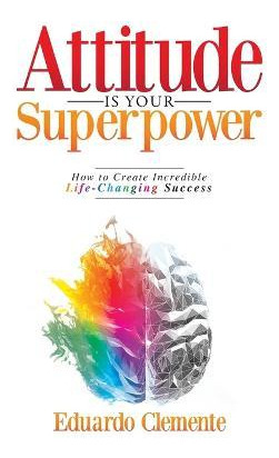 Libro Attitude Is Your Superpower : How To Create Incredi...