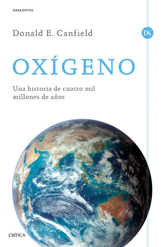 Oxígeno: Una historia de cuatro mil millones de años, de Canfield, Donald E.. Serie Fuera de colección Editorial Crítica México, tapa blanda en español, 2016