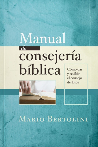 Manual De Consejería Bíblica Dar/recibir El Consejo De Dios