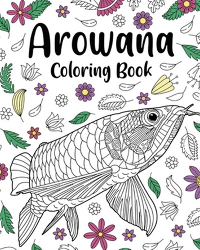 Libro Arowana Coloring Book: Coloring Books For Adults, F...