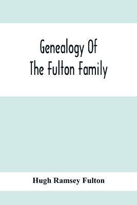 Libro Genealogy Of The Fulton Family, Being Descendants O...