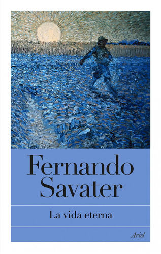La vida eterna, de Savater, Fernando. Serie Biblioteca Fernando Savater Editorial Ariel México, tapa dura en español, 2013