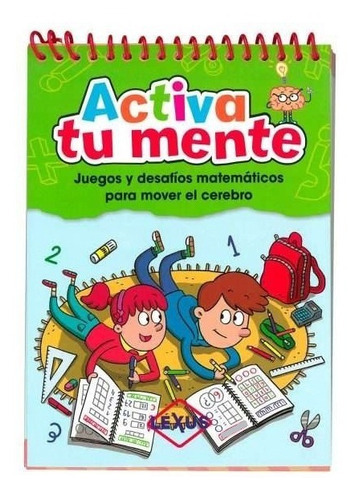 Activa Tu Mente, Juegos Y Desafios Matematicos Para Mover El Cerebro, De Lexus. Editorial Lexus Editores, Tapa Blanda En Español