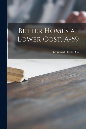 Better Homes At Lower Cost, A-59, De Standard Homes Co., Vol. 1. Editorial Hassell Street Pr, Tapa Blanda En Inglés