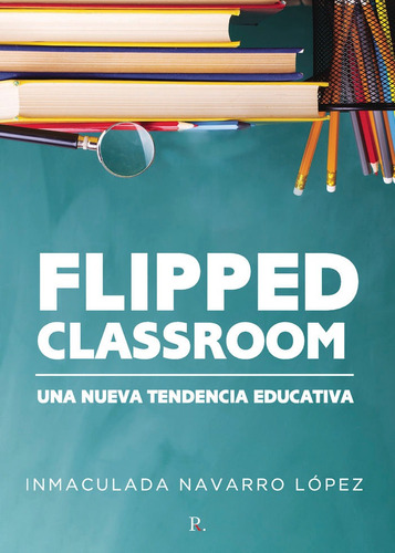 Libro Flipped Classroom: Una Nueva Tenencia Educativa