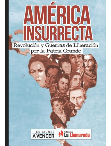 América Insurrecta: Revolucion Y Guerras De Liberacion Por La Patria Grande, De Aa.vv., Autores Varios. Serie N/a, Vol. Volumen Unico. Editorial La Llamarada, Edición 1 En Español, 2017