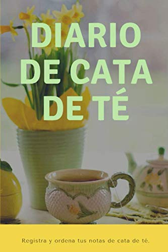 Diario De Cata De Té: Registra Y Ordena Tus Notas De Cata De