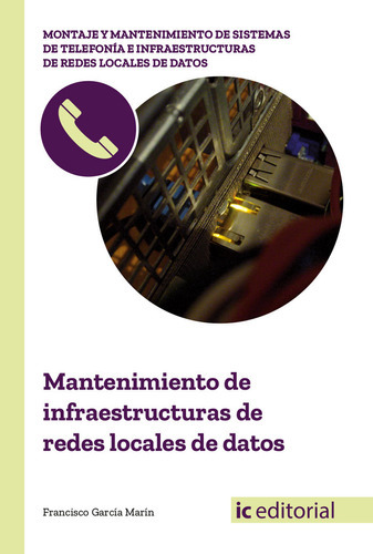 Mantenimiento De Infraestructuras De Redes Locales De Datos, De Garcia Marin, Francisco. Ic Editorial, Tapa Blanda En Español