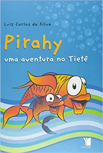 Pirahy: Uma Aventura No Tiete, De Luiz Carlos Da Silva. Editora Yendis Em Português