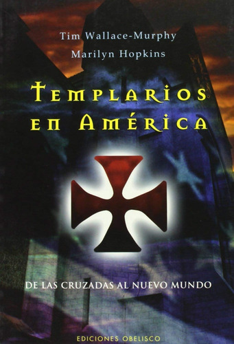 Templarios En América. De Las Cruzadas Al Nuevo Mundo, De Wallace Murphy, Tim / Hopkins, Marilyn. Editorial Obelisco En Español
