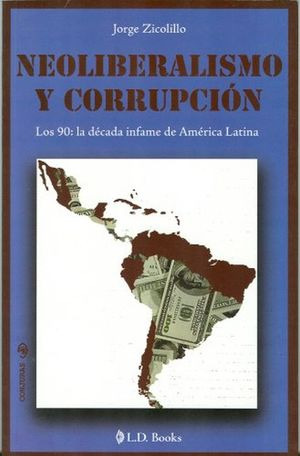 Libro Neoliberalismo Y Corrupcion. Los 90 La Decada Infa Zku