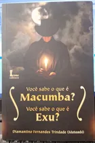 Comprar Livro Você Sabe O Que É Macumba? Você Sabe O Que É Exu? - Diamantino Fernandes Trindade [2013]