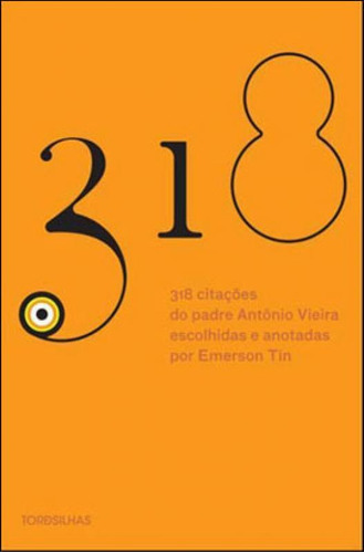 318 Citações Do Padre Antônio Vieira Escolhidas E Apresen