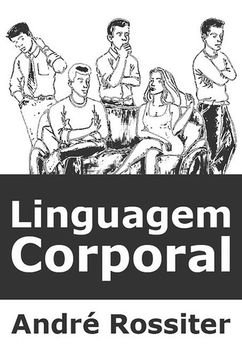 Linguagem Corporal: 100% Interativo & 100% Impresso Multimídia, De André Rossiter. Série Não Aplicável, Vol. 1. Editora Clube De Autores, Capa Mole, Edição 1 Em Português, 2020