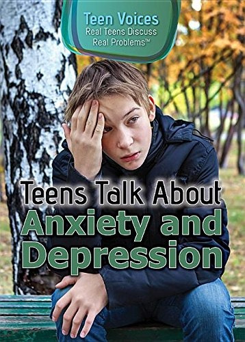 Teens Talk About Anxiety And Depression (teen Voices Real Te
