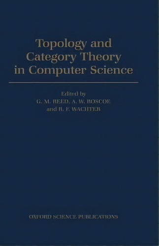 Topology And Category Theory In Computer Science, De G. M. Reed. Editorial Oxford University Press, Tapa Dura En Inglés