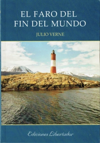 El Faro Del Fin Del Mundo -julio Verne- Ediciones Libertador