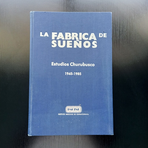 Libro La Fábrica De Sueños De Estudios Churubusco 1945-1985 