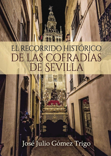 Libro El Recorrido Histã³rico De Las Cofradã­as De Sevill...