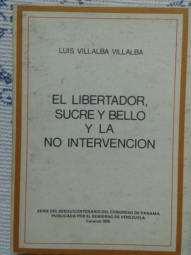 El Libertador,  Sucre Y Bello Y La No Intervención / Lv