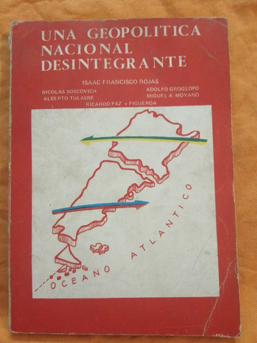 Una Geopolítica Nacional Desintegrante - Isaac F.  Rojas