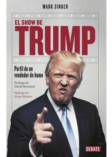 El Show De Trump. Perfil De Un Vendedor De Humo