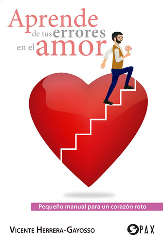 Aprende de tus errores en el amor: Pequeño manual para un corazón roto, de Herrera-Gayosso, Vicente. Editorial Pax, tapa blanda en español, 2020