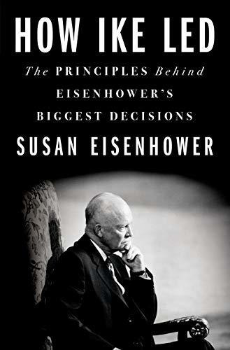 Book : How Ike Led The Principles Behind Eisenhowers Bigges