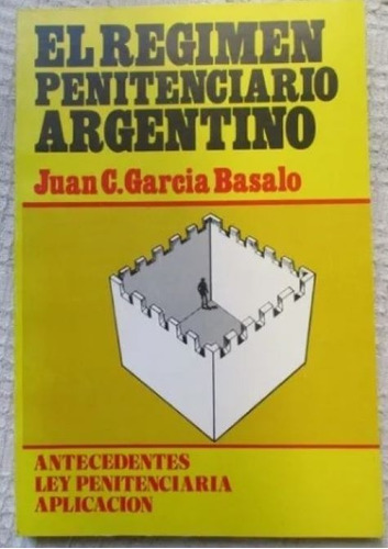 Juan C. García Basalo - El Régimen Penitenciario Argentino