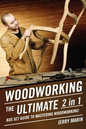 Woodworking The Ultimate 2 In 1 Box Set Guide To Mastering W