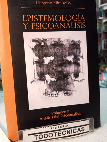 Epistemologia Y Psicoanalisis  T2: Analisis  Klimovsky   -bb