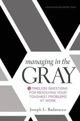 Managing In The Gray - Joseph L. Badaracco (hardback)