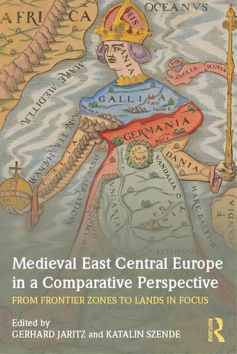 Medieval East Central Europe In A Comparative Perspective: From Frontier Zones To Lands In Focus, De Jaritz, Gerhard. Editorial Routledge, Tapa Dura En Inglés