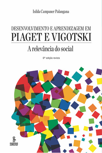 Desenvolvimento e aprendizagem em Piaget e Vigotski: a relevância do social, de Palangana, Isilda Campaner. Editora Summus Editorial Ltda., capa mole em português, 2015