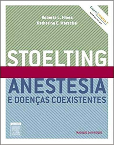 Livro Stoelting: Anestesia E Doenças Coexistentes - 05ed/10, De Hines, Roberta L. E Marschal, Katherine. Editora Elsevier, Capa Dura, Edição None Em Português, 2010