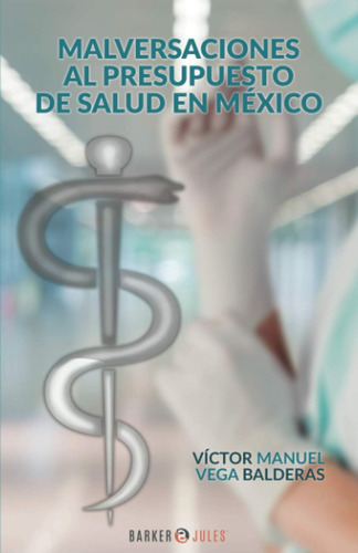 Libro: Malversaciones Al Presupuesto De Salud En México (spa