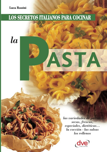 Libro: Los Secretos Italianos Para Cocinar La Pasta (spanish