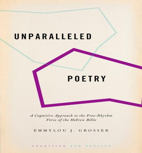 Unparalleled Poetry: A Cognitive Approach To The Free-rhythm Verse Of The Hebrew Bible, De Research Fellow Emmylou J Grosser. Editorial Oxford University Press, Tapa Dura En Inglés