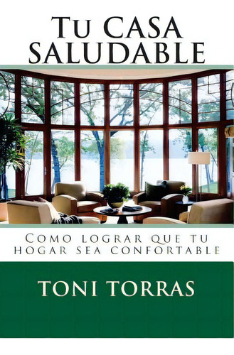 Tu Casa Saludable: Como Lograr Que Tu Hogar Sea Confortable, De Sanchez, Ines. Editorial Createspace, Tapa Blanda En Español