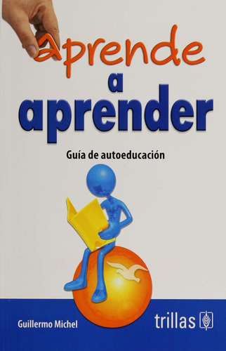 Aprende a aprender: Guia de autoeducación Guillermo Michel Editorial Trillas Español