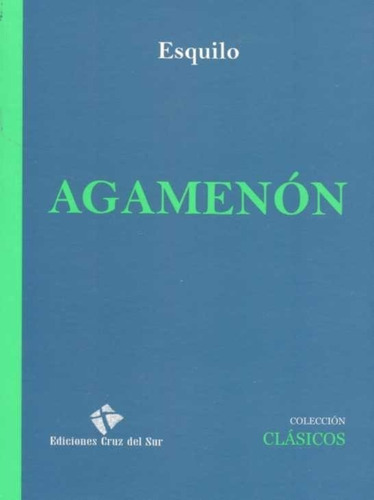 Agamenón, De Ésquilo., Vol. No. Editorial Cruz Del Sur, Tapa Blanda En Español, 2021