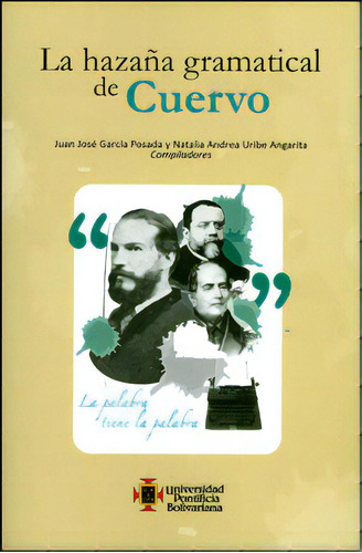 La Hazaña Gramatical De Cuervo: La Hazaña Gramatical De Cuervo, De Varios Autores. Serie 9586969963, Vol. 1. Editorial U. Pontificia Bolivariana, Tapa Blanda, Edición 2012 En Español, 2012