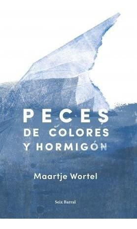 Peces De Colores Y Hormigón - Maartje Wortel