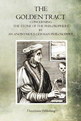 The Golden Tract: Concerning The Stone Of The Philosophers, De Philosopher, Anonymous German. Editorial Createspace, Tapa Blanda En Inglés