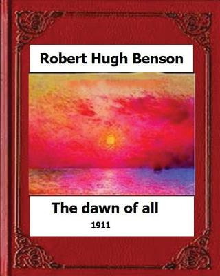 Libro The Dawn Of All (1911), By: Robert Hugh Benson - Be...
