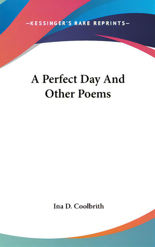 A Perfect Day And Other Poems, De Coolbrith, Ina D.. Editorial Kessinger Pub Llc, Tapa Dura En Inglés