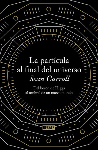 La Partícula Al Final Del Universo - Carroll, Sean  - *