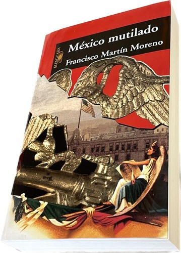 México Mutilado - Francisco Martín Moreno - Envío Gratis